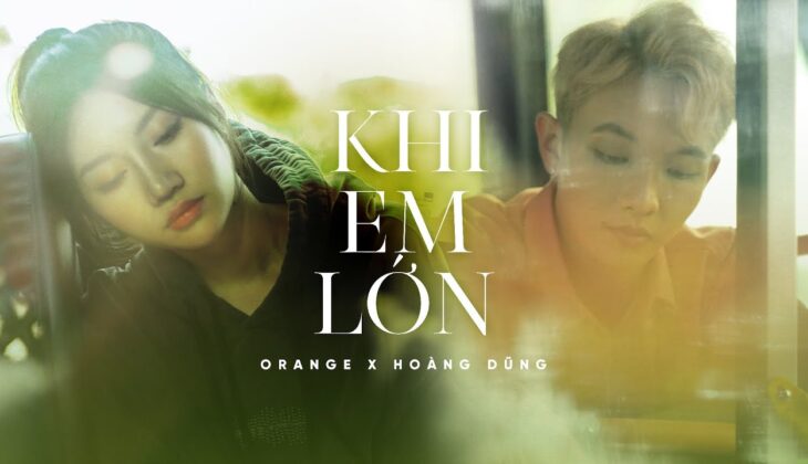 MV Khi em lớn - Orange hợp tác với Hoàng Dũng